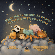 Bugzy The Bunny and The Dreams / El Conejito Bugzy y Los Sueos: English-Spanish Bilingual Children's Book 4+/ Libro de Cuentos Infantil Biling?e (ingl?s-espaol)