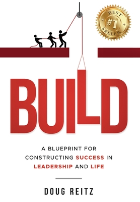 Build: A Blueprint for Constructing Success in Leadership and Life - Reitz, Doug