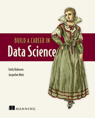 Build a Career in Data Science - Robinson, Emily, and Nolis, Jacqueline