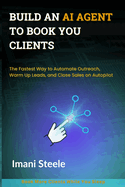 Build an AI Agent to Book You Clients: The Fastest Way to Automate Outreach, Warm Up Leads, and Close Sales on Autopilot