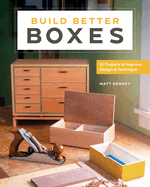 Build Better Boxes: 10 Projects to Improve Design & Technique
