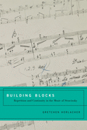Build Block Repetit Contin Stravinsky C: Repetition and Continuity in the Music of Stravinsky