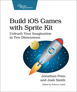 Build IOS Games with Sprite Kit: Unleash Your Imagination in Two Dimensions