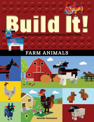 Build It! Farm Animals: Make Supercool Models with Your Favorite Lego(r) Parts - Kemmeter, Jennifer