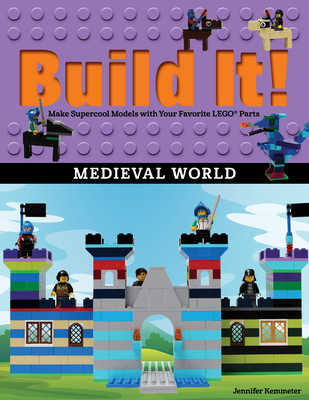 Build It! Medieval World: Make Supercool Models with Your Favorite Lego(r) Parts - Kemmeter, Jennifer