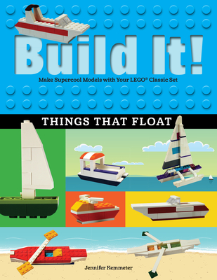 Build It! Things That Float: Make Supercool Models with Your Favorite Lego(r) Parts - Kemmeter, Jennifer