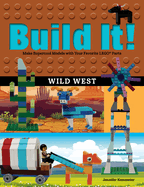 Build It! Wild West: Make Supercool Models with Your Favorite LEGO Parts