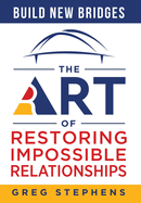 Build New Bridges: The Art of Restoring Impossible Relationships