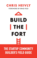 Build the Fort: The Startup Community Builder's Field Guide