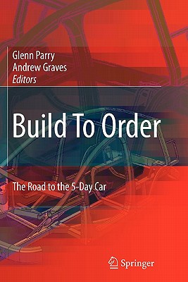 Build to Order: The Road to the 5-Day Car - Parry, Glenn (Editor), and Graves, Andrew Peter (Editor)