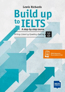 Build Up to IELTS - Score band 5.0 - 6.0: A step-by-step course. Writing - Listening - Speaking - Reading 5.5-6.0. Student's Book with digital extras