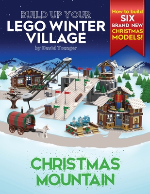 Build Up Your LEGO Winter Village: Christmas Mountain - Younger, David
