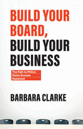 Build Your Board, Build Your Business: The Path to Million Dollar Success Explained