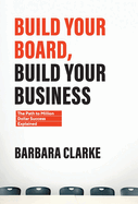 Build Your Board, Build Your Business: The Path to Million Dollar Success Explained