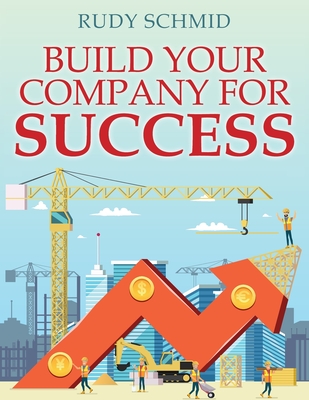 Build Your Company for Success - Schmid, Rudy