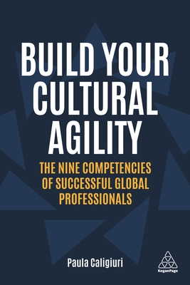 Build Your Cultural Agility: The Nine Competencies of Successful Global Professionals - Caligiuri, Paula