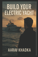 Build Your Electric Yacht on a Budget: A Practical Guide to Design Your Own Boat