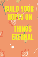 Build Your Hopes on Things Eternal: My Journal