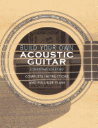 Build Your Own Acoustic Guitar: Complete Instructions and Full-Size Plans
