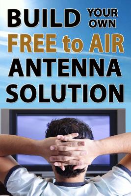 Build Your Own Free To Air Antenna Solution - Seager, Ryan