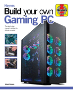Build Your Own Gaming PC: The step-by-step manual to building the ultimate computer