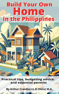 Build Your Own Home in the Philippines: Practical Tips, Budgeting Advice, and Essential Permit