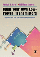 Build Your Own Low-Power Transmitters: Projects for the Electronics Experimenter