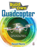 Build Your Own Quadcopter: Power Up Your Designs with the Parallax Elev-8