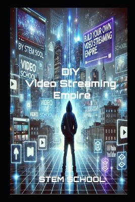 Build Your Own Video Streaming Platform: The Ultimate Guide to Creating a Profitable Platform from Scratch - School, Stem