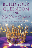 Build Your Queendom and Fix Your Crown! Your New Paradigm Shift!!