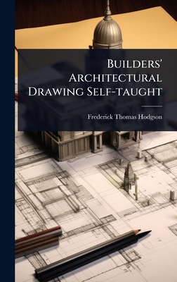 Builders' Architectural Drawing Self-taught - Hodgson, Frederick Thomas