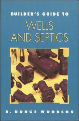 Builder's Guide to Wells and Septic Systems - Woodson, R Dodge