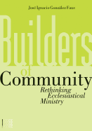 Builders of Community: Rethinking Ecclesiastical Ministry