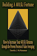 Building A 401(k) Fortune: How to Increase Your 401(k) Returns through the Proven Process of Value Averaging