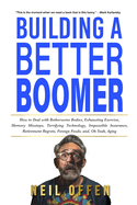 Building a Better Boomer: How to deal with bothersome bodies, exhausting exercise, memory missteps, terrifying technology, impossible insurance, retirement regrets, foreign foods, and, oh yeah, aging