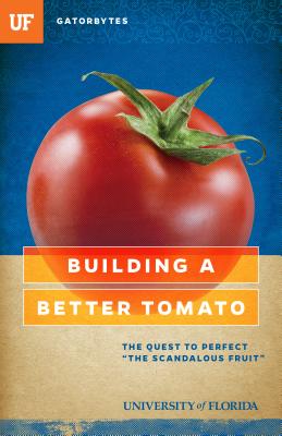 Building a Better Tomato: The Quest to Perfect ""The Scandalous Fruit - Klinkenberg, Jeff