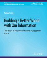 Building a Better World with Our Information: The Future of Personal Information Management, Part 3