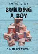 Building a Boy: A Mother's Memoir