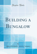 Building a Bungalow (Classic Reprint)