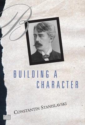 Building a Character - Stanislavski, Constantin, and Hapgood, Elizabeth Reynolds (Translated by)