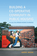 Building a Co-Operative Community in Public Housing: The Case of the Atkinson Housing Co-Operative