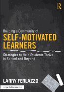 Building a Community of Self-Motivated Learners: Strategies to Help Students Thrive in School and Beyond