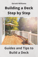 Building a Deck Step by Step: Guides and Tips to Build a Deck