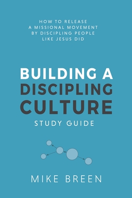 Building A Discipling Culture Study Guide - Breen, Mike