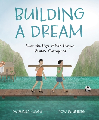 Building a Dream: How the Boys of Koh Panyee Became Champions - Khiani, Darshana