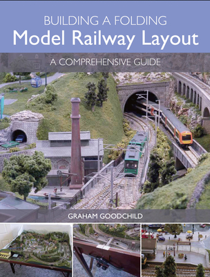 Building a Folding Model Railway Layout: A Comprehensive Guide - Goodchild, Graham