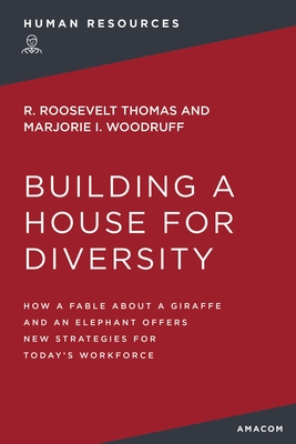 Building a House for Diversity: How a Fable about a Giraffe and an Elephant Offers New Strategies for Today's Workforce - Thomas, R, and Woodruff, Marjorie
