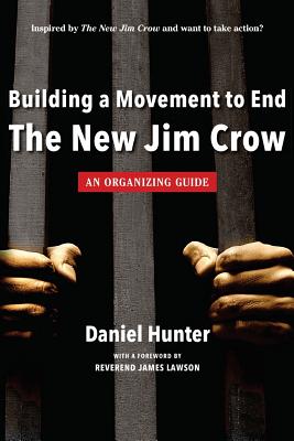 Building a Movement to End the New Jim Crow: an organizing guide - Hunter, Daniel