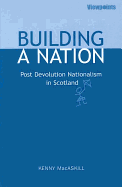 Building A Nation: Post Devolution Nationalism in Scotland