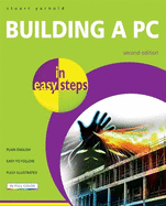 Building a PC in Easy Steps: Do It Yourself from Start to Finish